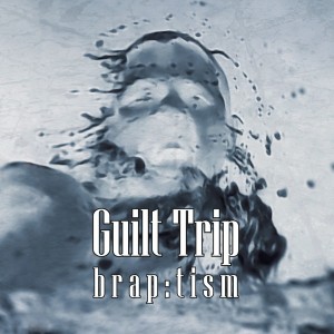 guilt-trip-braptism