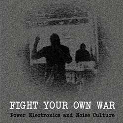 fight-your-own-war-power-electronics-noise-culture