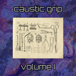 Caustic Grip - Volume I
